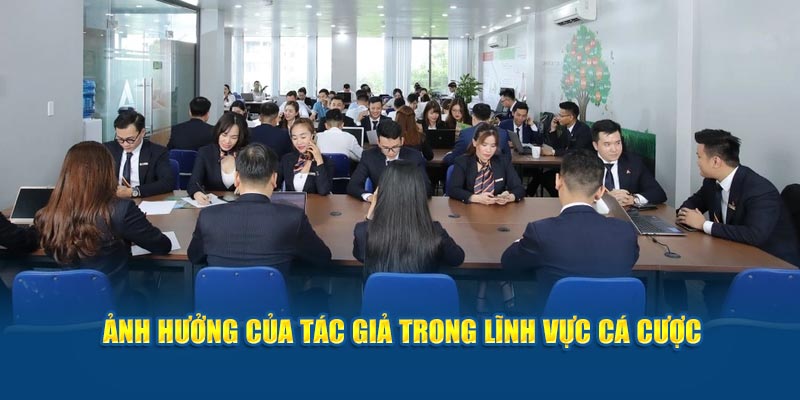 anh-huong-cua-tac-gia-trong-linh-vuc-ca-cuoc