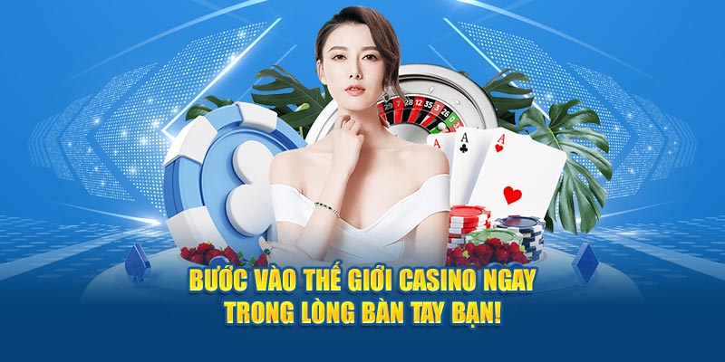 buoc-vao-the-gioi-casino-ngay-trong-long-ban-tay-ban