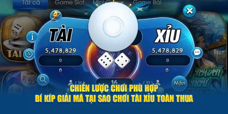 chien-luoc-choi-phu-hop-bi-kip-giai-ma-tai-sao-choi-tai-xiu-toan-thua