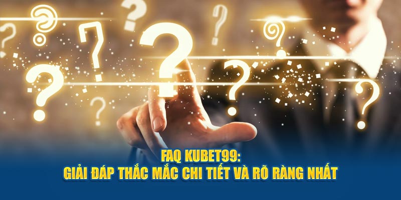 faq-hubet-giai-dap-thac-mac-chi-tiet-va-ro-rang-nhat