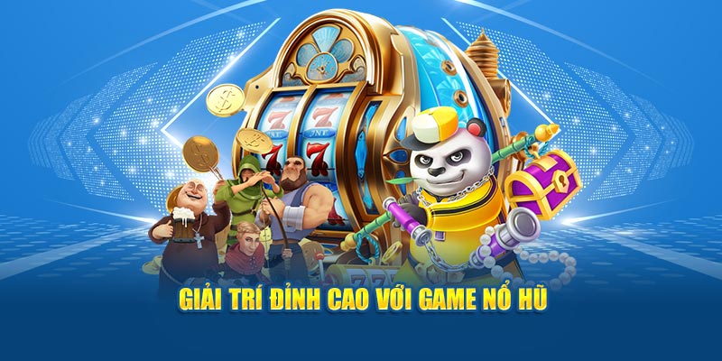 giai-tri-dinh-cao-voi-game-no-hu