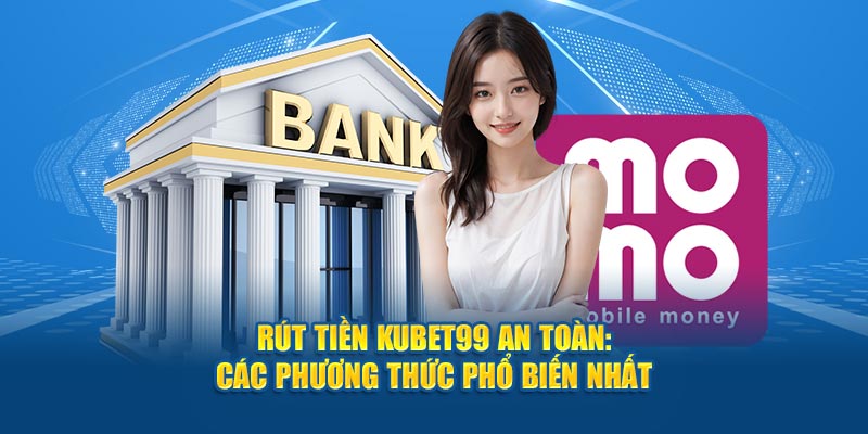 rut-tien-hubet-an-toan-cac-phuong-thuc-pho-bien-nhat