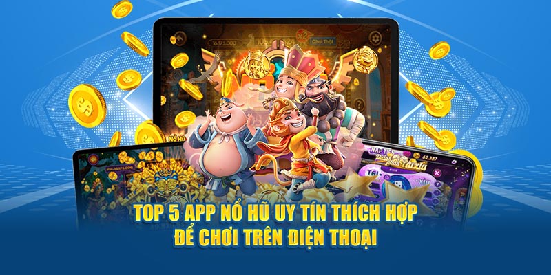 top-5-app-no-hu-uy-tin-thich-hop-de-choi-tren-dien-thoai 