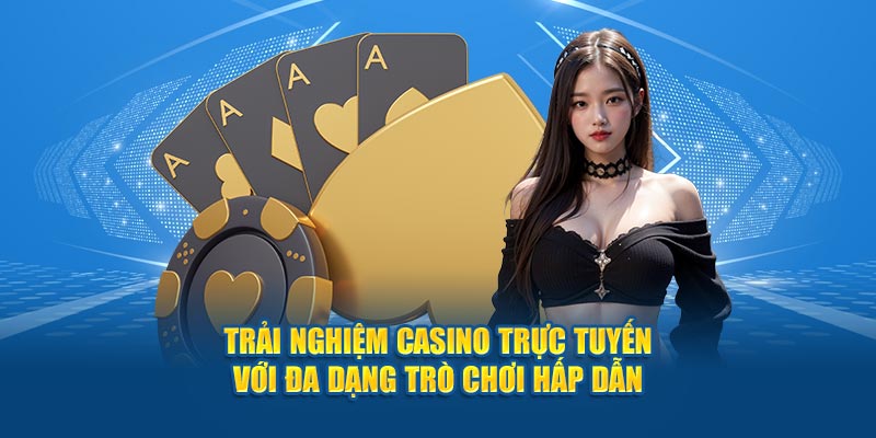 trai-nghiem-casino-truc-tuyen-voi-da-dang-tro-choi-hap-dan